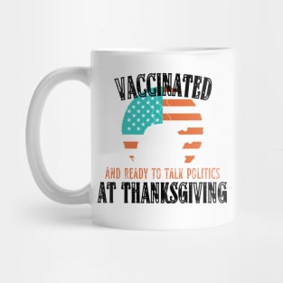 Vaccinated and ready to talk politics at Thanksgiving - Funny Thanksgiving Mug